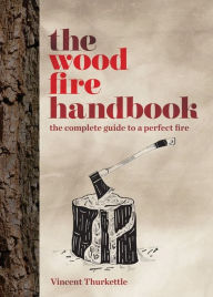 Title: The Wood Fire Handbook, Author: Vincent Thurkettle