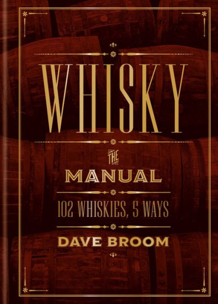 Whisky: The Manual: 102 Whiskies, 5 Ways