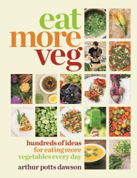 Title: Eat More Veg: Hundreds of ideas for eating more vegetables every day, Author: Arthur Potts Dawson