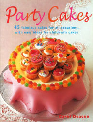 Title: Party Cakes: 45 Fabulous Cakes for All Occasions, with Easy Ideas for Children's Cakes, Author: Carol Deacon