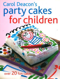 Title: Party Cakes for Children: Over 20 Fun Cakes, Author: Carol Deacon
