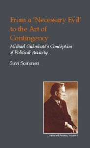 Title: From a 'necessary Evil' to an Art of Contingency: Michael Oakeshott's Conception of Political Activity, Author: Suvi Soininen