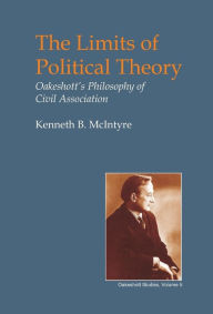 Title: The Limits of Political Theory: Oakeshott's Philosophy of Civil Association, Author: Kenneth B. McIntyre