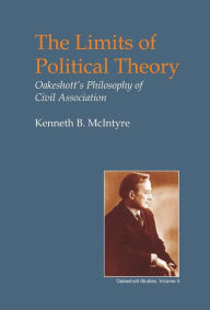 Title: Limits of Political Theory: Oakeshott's Philosophy of Civil Association, Author: Kenneth B McIntyre