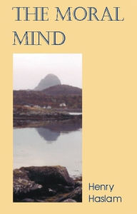 Title: The Moral Mind, Author: Henry Haslam