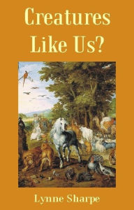 Title: Creatures Like Us?, Author: Lynne Sharpe