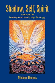 Title: Shadow, Self, Spirit: Essays in Transpersonal Psychology, Author: Michael Daniels