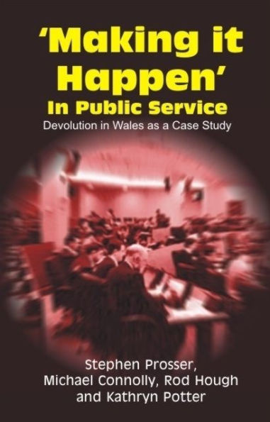 Making it Happen in Public Service: Devolution in Wales as a Case Study