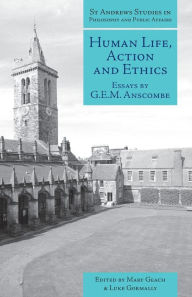 Title: Human Life, Action and Ethics: Essays, Author: G E M Anscombe