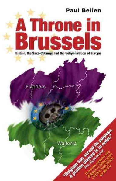 Throne Brussels: Britain, the Saxe-Coburgs and Belgianisation of Europe