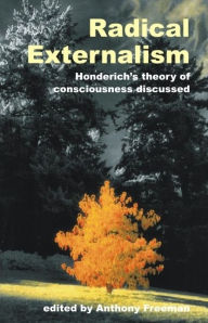 Title: Radical Externalism: Honderich's Theory of Consciousness Discussed, Author: Anthony Freeman