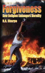 Title: Forgiveness: How Religion Endangers Morality, Author: R A Sharpe