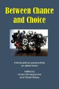 Title: Between Chance and Choice: Interdisciplinary Perspectives on Determinism, Author: Robert Bishop Dr Dr  Dr Dr