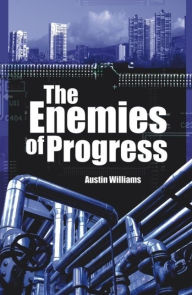 Title: The Enemies of Progress: The Dangers of Sustainability, Author: Austin Williams