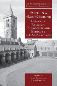 Title: Faith in a Hard Ground: Essays on Religion, Philosophy and Ethics, Author: Luke Gormally