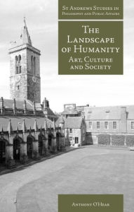 Title: The Landscape of Humanity: Art, Culture and Society, Author: Anthony O'Hear