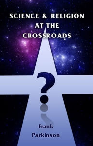 Title: Science and Religion at the Crossroads, Author: Frank Parkinson