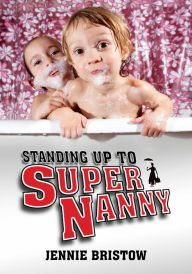 Title: Standing Up to Supernanny, Author: Jennie Bristow