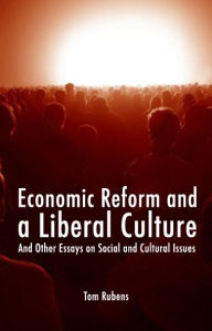 Title: Economic Reform and a Liberal Culture: And Other Essays on Social and Cultural Topics, Author: Tom Rubens