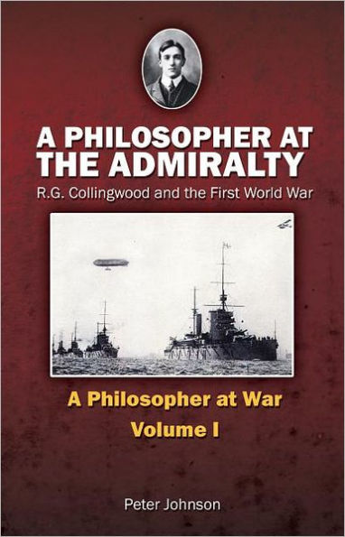 A Philosopher at the Admiralty: R.G. Collingwood and First World War