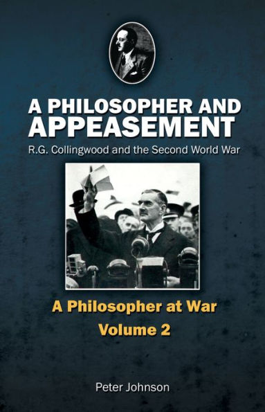 Philosopher and Appeasement: R.G. Collingwood the Second World War