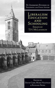 Title: Liberalism, Education and Schooling: Essays by T.H. McLaughlin, Author: T.H. McLaughlin