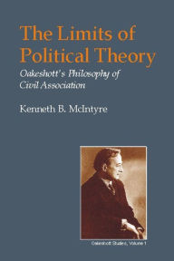 Title: The Limits of Political Theory: Oakeshott's Philosophy of Civil Association, Author: Kenneth B. McIntyre