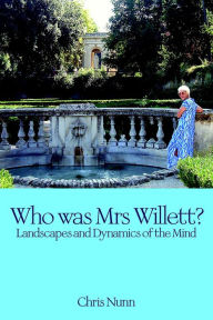 Title: Who Was Mrs Willett?: Landscapes and Dynamics of Mind, Author: Chris Nunn