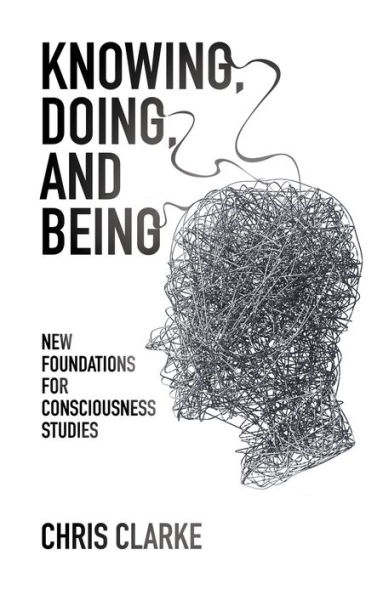 Knowing, Doing, and Being: New Foundations for Consciousness Studies