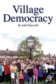 Title: Village Democracy, Author: John Papworth