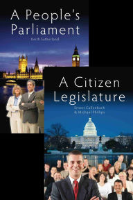 Title: A People's Parliament/A Citizen Legislature, Author: Keith Sutherland