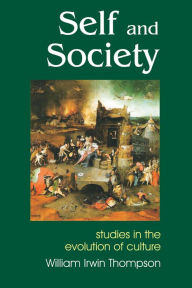 Title: Self and Society: Studies in the Evolution of Cutlture, Second Enlarged Edition, Author: William Irwin Thompson