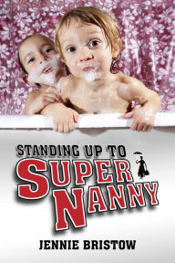 Title: Standing Up to Supernanny, Author: Jennie Bristow