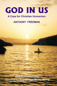 Title: God in Us: A Case for Christian Humanism, Author: Anthony Freeman
