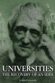 Title: Universities: The Recovery of an Idea, Author: Gordon Graham