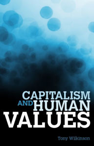 Title: Capitalism and Human Values, Author: Tony Wilkinson