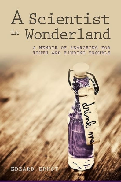 A Scientist in Wonderland: A Memoir of Searching for Truth and Finding Trouble