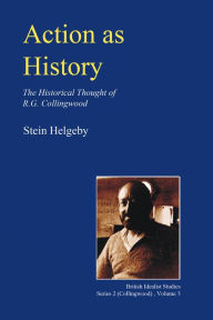 Title: Action as History: The Historical Thought of R.G. Collingwood, Author: Stein Helgeby