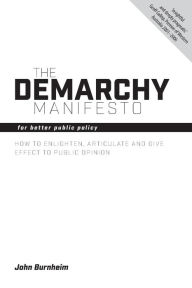 Title: Demarchy Manifesto: For Better Public Policy, Author: John Burnheim