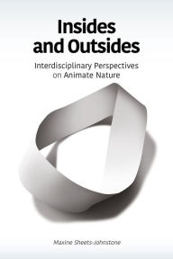 Title: Insides and Outsides: Interdisciplinary Perspectives on Animate Nature, Author: Maxine Sheets-Johnstone