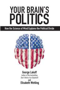 Title: Your Brain's Politics: How the Science of Mind Explains the Political Divide, Author: George Lakoff