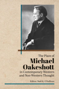 Title: The Place of Michael Oakeshott in Contemporary Western and Non-Western Thought, Author: Noël O'Sullivan