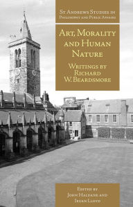 Title: Art, Morality and Human Nature: Writings by Richard W. Beardsmore, Author: John Haldane