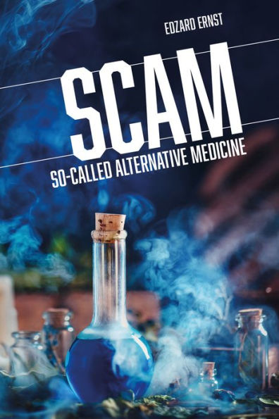 SCAM: So-Called Alternative Medicine