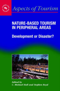 Title: Nature-Based Tourism in Peripheral Areas: Development or Disaster?, Author: C. Michael Hall