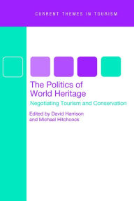 Title: The Politics of World Heritage: Negotiating Tourism and Conservation, Author: David Harrison