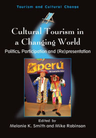 Title: Cultural Tourism in a Changing World: Politics, Participation and (Re)presentation, Author: Melanie Kay Smith