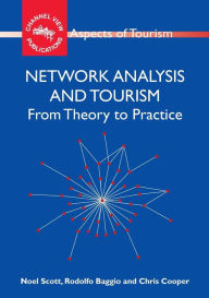 Title: Network Analysis and Tourism: From Theory to Practice, Author: Noel Scott