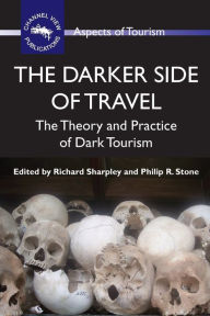 Title: The Darker Side of Travel: The Theory and Practice of Dark Tourism, Author: Richard Sharpley