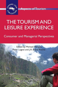 Title: The Tourism and Leisure Experience: Consumer and Managerial Perspectives, Author: Michael Morgan